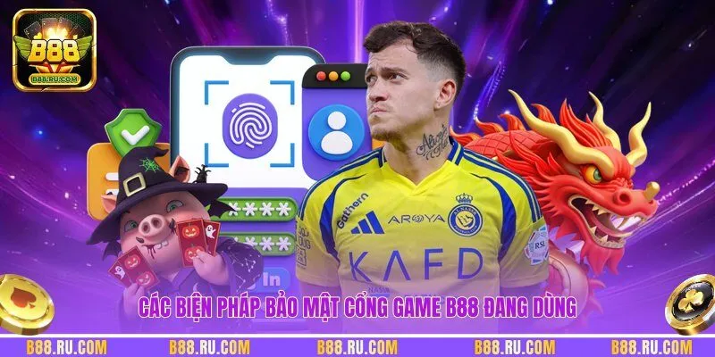 Các biện pháp bảo mật cổng game B88 đang dùng
