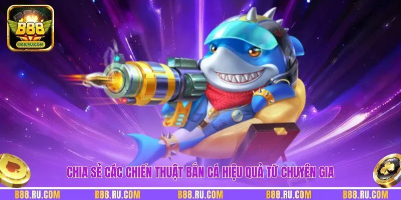 Chia sẻ các chiến thuật bắn cá hiệu quả từ chuyên gia